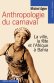 Anthropologie du carnaval Anthropologie du carnaval